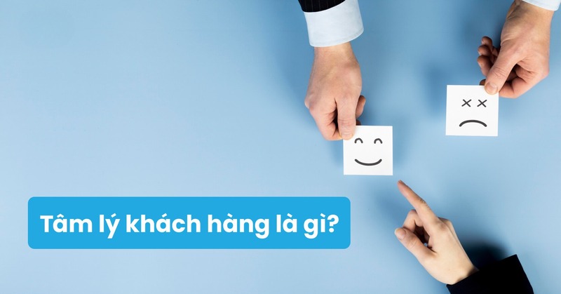 Bí quyết nắm bắt tâm lý khách hàng để tăng trưởng doanh thu