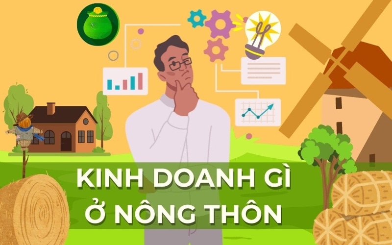 Kinh doanh gì ở nông thôn? Gợi ý mô hình vốn ít - lợi nhuận cao